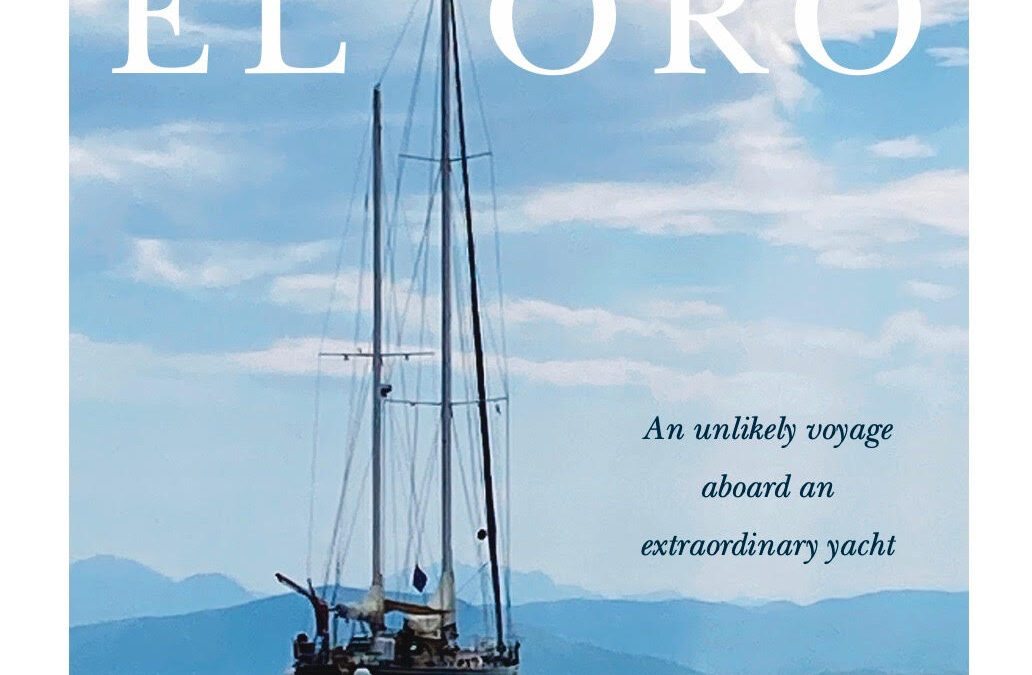 SAILING: a YEAR on EL ORO with RICHARD & MATILDA DUMAS at GLENMORE HOUSE